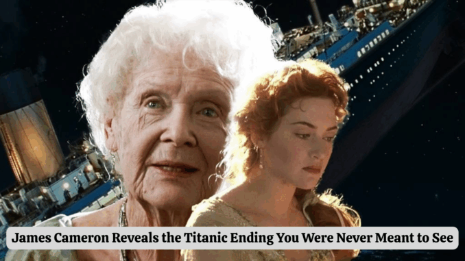 James Cameron Reveals the Titanic Ending You Were Never Meant to See